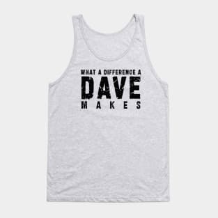 What A Difference A Dave Makes: Funny newest design for dave lover Tank Top